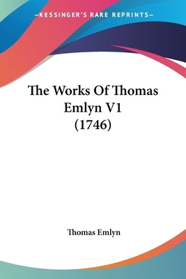 The Works Of Thomas Emlyn V1 (1746) by Emlyn, Thomas