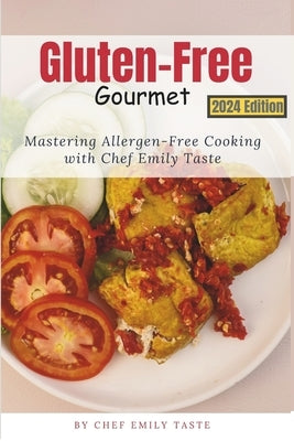 Gluten-Free Gourmet: Mastering Allergen-Free Cooking with Chef Emily Taste by Taste, Emily