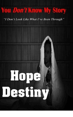You Don't Know...My Story by Destiny, Hope