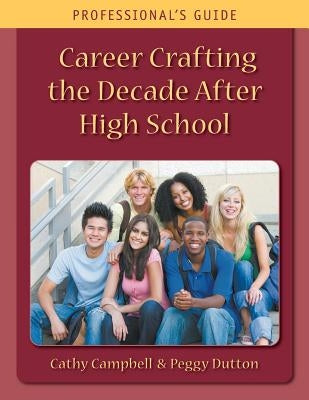 Career Crafting the Decade After High School: Professional's Guide by Campbell, Cathy