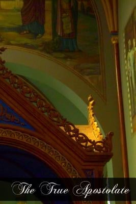 The True Apostolate by Girardey Cssr, Ferreol