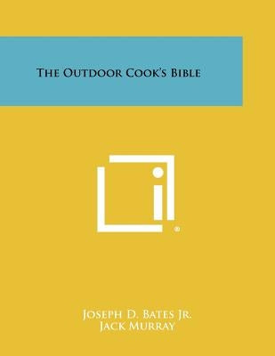 The Outdoor Cook's Bible by Bates Jr, Joseph D.