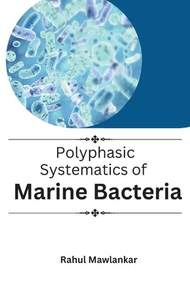 Polyphasic Systematics of Marine Bacteria by Mawlankar, Rahul