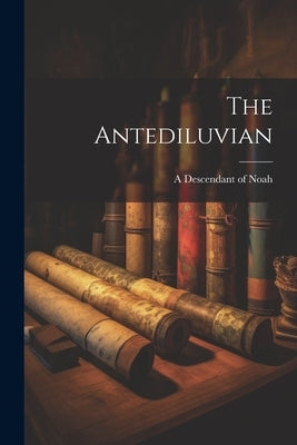 The Antediluvian by Noah, A. Descendant of