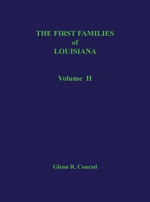 The First Families of Louisiana, Volume II by Conrad, Glenn R.