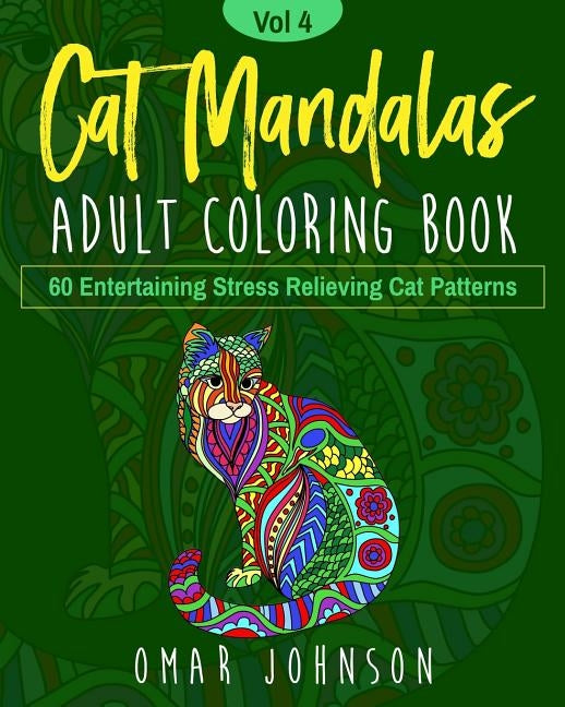 Cat Mandalas Adult Coloring Book Vol 4 by Johnson, Omar