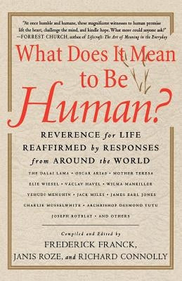 What Does It Mean to Be Human?: Reverence for Life Reaffirmed by Responses from Around the World by Franck, Frederick