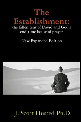 The Establishment: the fallen tent of David and God's end-time house of prayer by Husted, J. Scott