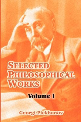 Selected Philosophical Works: Volume I by Plekhanov, Georgi
