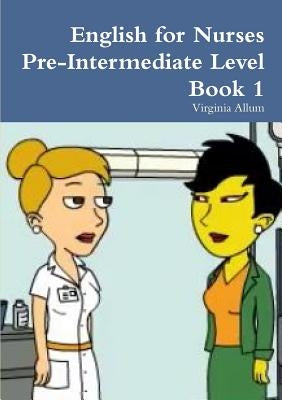 English for Nurses Pre-Intermediate Level Book 1 by Allum, Virginia