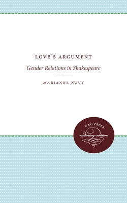 Love's Argument: Gender Relations in Shakespeare by Novy, Marianne