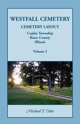 Westfall Cemetery, Copley Township, Knox County, Illinois: Cemetery Layout by Osler, Michael T.