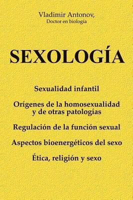 Sexología: Sexualidad infantil * Orígenes de la homosexualidad y de otras patologías * Regulación de la función sexual * Aspectos by Antonov, Vladimir