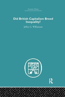 Did British Capitalism Breed Inequality? by Williamson, Jeffrey G.