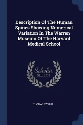 Description Of The Human Spines Showing Numerical Variation In The Warren Museum Of The Harvard Medical School by Dwight, Thomas