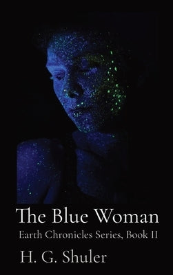 The Blue Woman: Earth Chronicles Series, Book II by Shuler, H. G.
