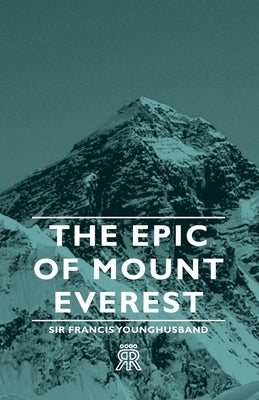 The Epic of Mount Everest by Younghusband, Francis Edward