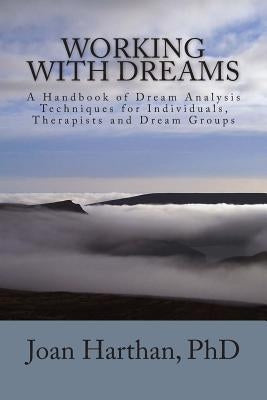 Working With Dreams: A Handbook of Dream Analysis Techniques for Individuals, Therapists and Dream Groups. by Harthan, Joan C.