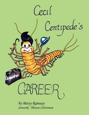 Cecil Centipede's CAREER by Ramsay, Betsy