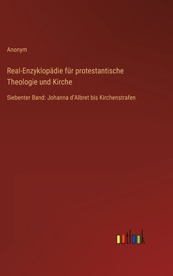 Real-Enzyklopädie für protestantische Theologie und Kirche: Siebenter Band: Johanna d'Albret bis Kirchenstrafen by Anonym