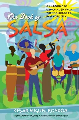 The Book of Salsa: A Chronicle of Urban Music from the Caribbean to New York City by RondÃ³n, CÃ©sar Miguel