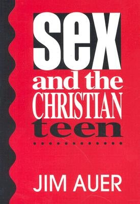 Sex and the Christian Teen by Auer, Jim