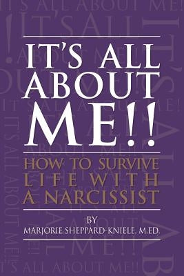 It's All About ME!!: How to Survive Life with a Narcissist by Sheppard-Kniele, M. Ed Marjorie