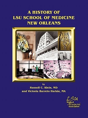 A History of LSU School of Medicine New Orleans by Klein, Russell C.