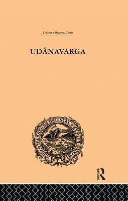 Udanavarga: A Collection of Verses from the Buddhist Canon by Rockhill, W. Woodville