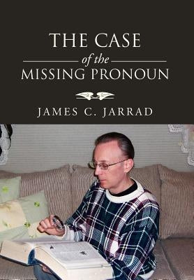 The Case of the Missing Pronoun by Jarrad, James C.