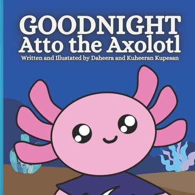 Goodnight Atto the Axolotl by Kupesan, Daheera