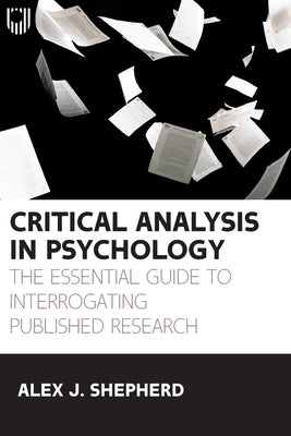 Critical Analysis in Psychology: The essential guide to interrogating published research by Shepherd, A. J.