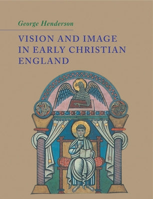 Vision and Image in Early Christian England by Henderson, George