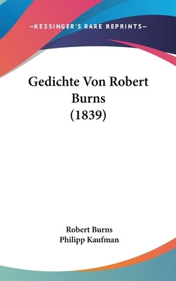 Gedichte Von Robert Burns (1839) by Burns, Robert