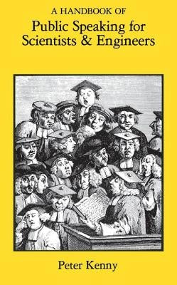 A Handbook of Public Speaking for Scientists and Engineers by Kenny, Peter