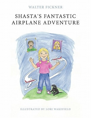 Shasta's Fantastic Airplane Adventure by Fickner, Walter