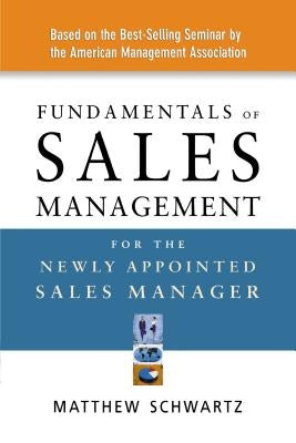 Fundamentals of Sales Management for the Newly Appointed Sales Manager by Schwartz, Matthew