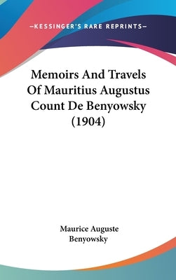 Memoirs And Travels Of Mauritius Augustus Count De Benyowsky (1904) by Benyowsky, Maurice Auguste