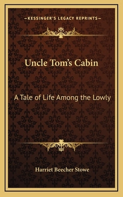 Uncle Tom's Cabin: A Tale of Life Among the Lowly by Stowe, Harriet Beecher