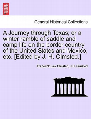 A Journey through Texas; or a winter ramble of saddle and camp life on the border country of the United States and Mexico, etc. [Edited by J. H. Olmst by Olmsted, Frederick Law