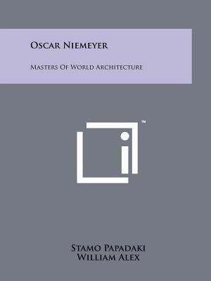 Oscar Niemeyer: Masters Of World Architecture by Papadaki, Stamo