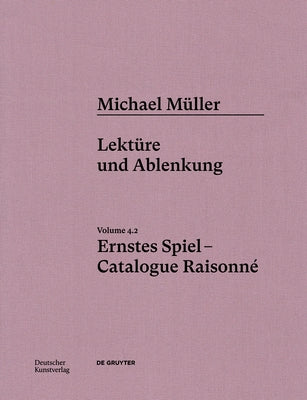 Michael Müller. Ernstes Spiel. Catalogue Raisonné: Vol. 4.2, Lektüre Und Ablenkung by Alien Athena Foundation for Art