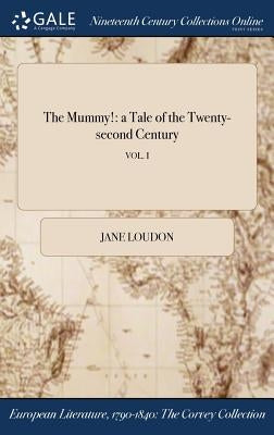 The Mummy!: a Tale of the Twenty-second Century; VOL. I by Loudon, Jane