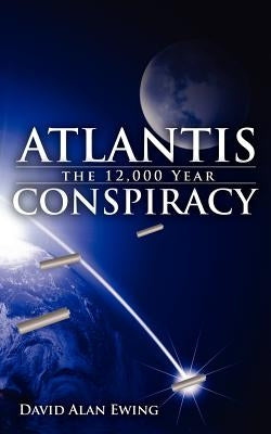 Atlantis, the 12,000 Year Conspiracy by Ewing, David Alan