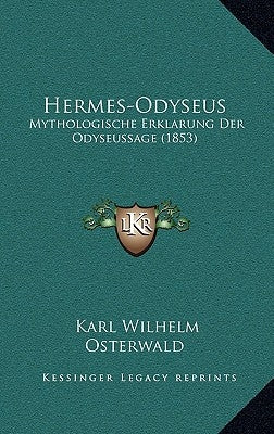 Hermes-Odyseus: Mythologische Erklarung Der Odyseussage (1853) by Osterwald, Karl Wilhelm