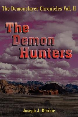 The Demonslayer Chronicles Vol. II by Blaikie, Joseph J.