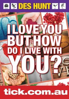 I Love You But How Do I Live With You? by Hunt, Des