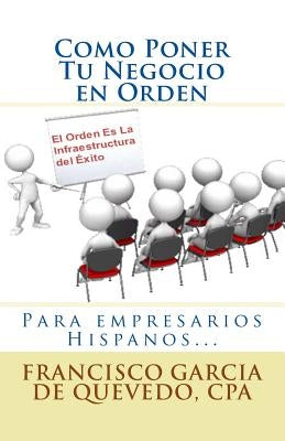 Como Poner Tu Negocio en Orden: El Orden Es La Infraestructura del exito by Quevedo, Francisco Garcia de