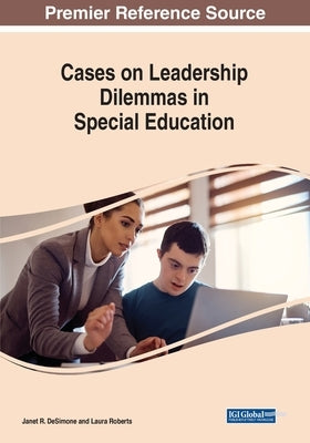 Cases on Leadership Dilemmas in Special Education by Desimone, Janet R.