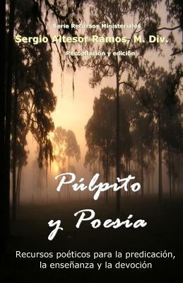 Pulpito y Poesia: Recursos poeticos para la predicacion, la ensenanza y la devocion espiritual by Ramos, M. DIV Sergio Altesor